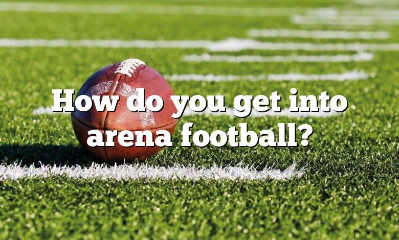 How do you get into arena football?