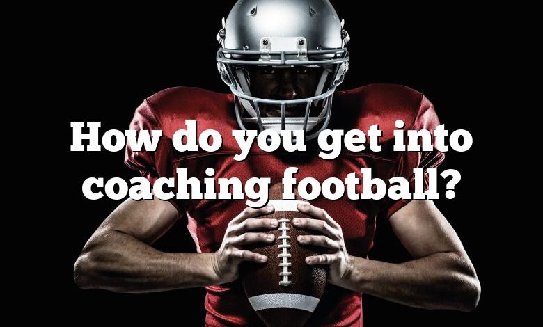 How do you get into coaching football?