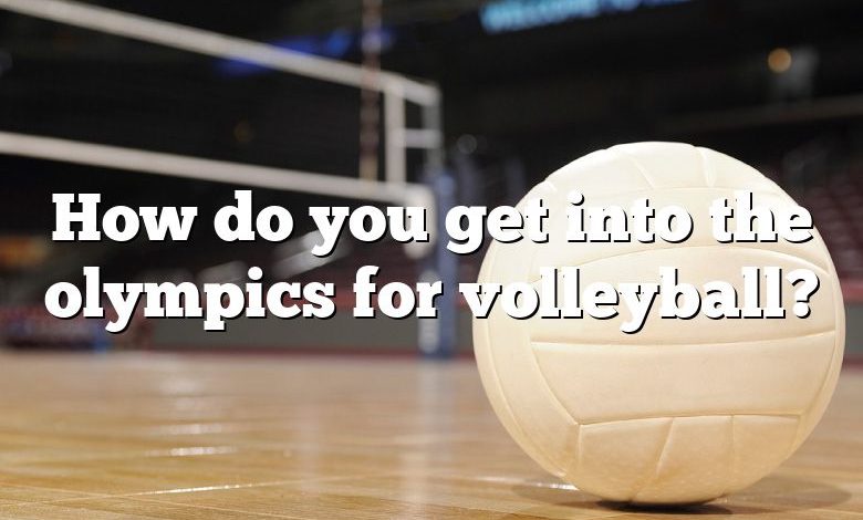 How do you get into the olympics for volleyball?