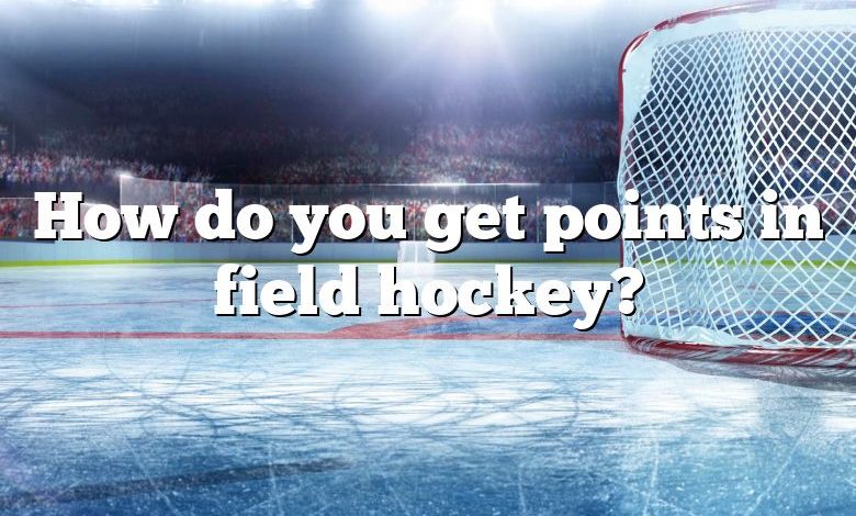 How do you get points in field hockey?