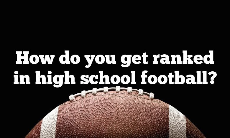 How do you get ranked in high school football?