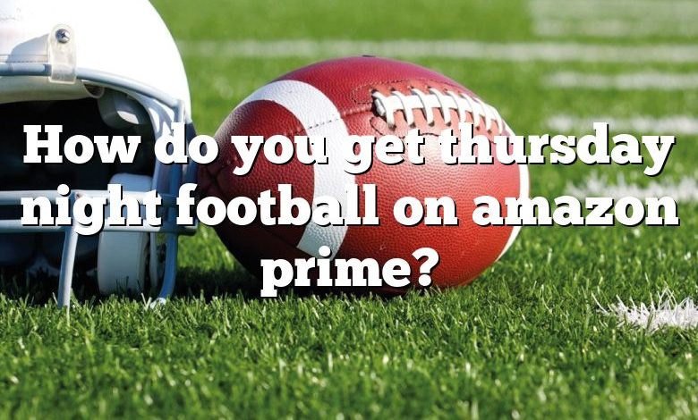 How do you get thursday night football on amazon prime?