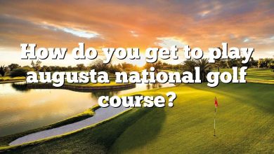 How do you get to play augusta national golf course?