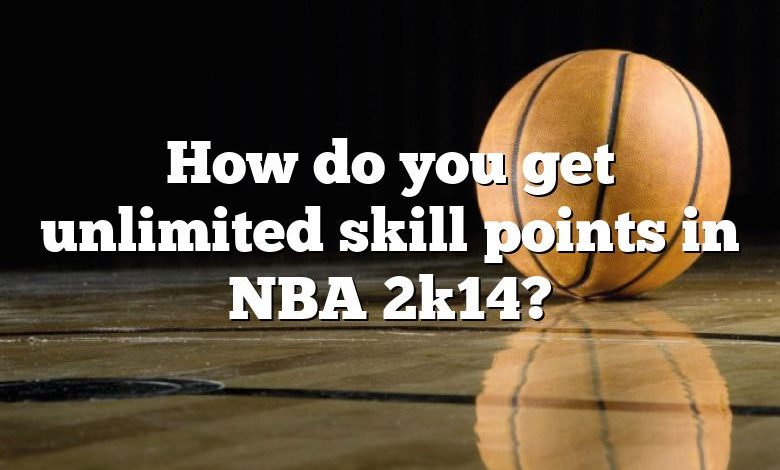 How do you get unlimited skill points in NBA 2k14?