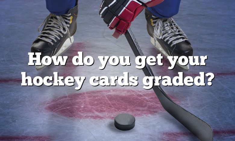 How do you get your hockey cards graded?