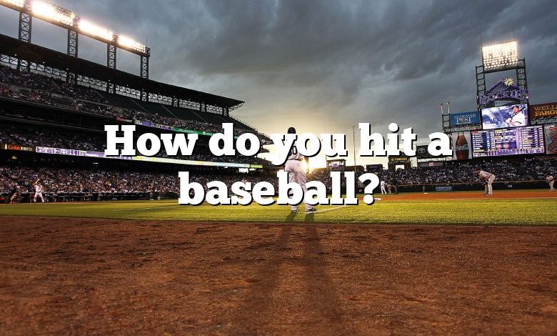 How do you hit a baseball?