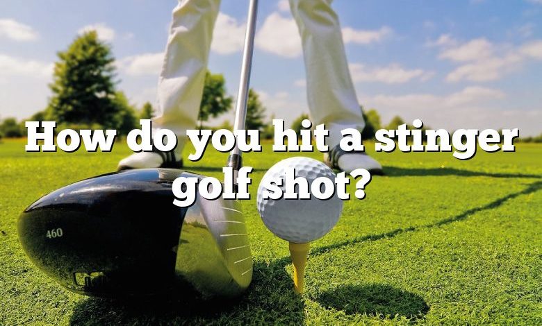 How do you hit a stinger golf shot?