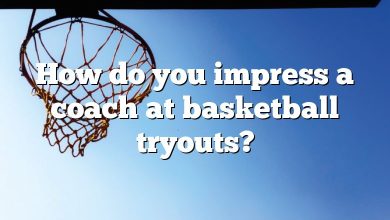 How do you impress a coach at basketball tryouts?