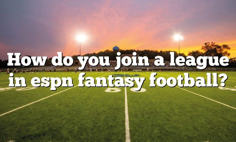 How do you join a league in espn fantasy football?