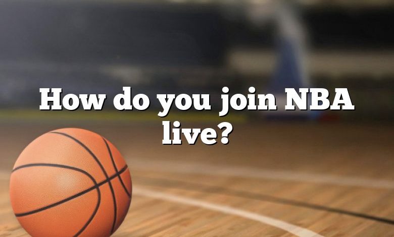 How do you join NBA live?