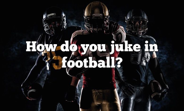 How do you juke in football?