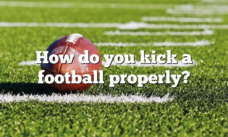 How do you kick a football properly?