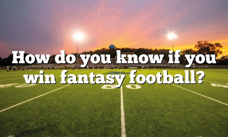 How do you know if you win fantasy football?