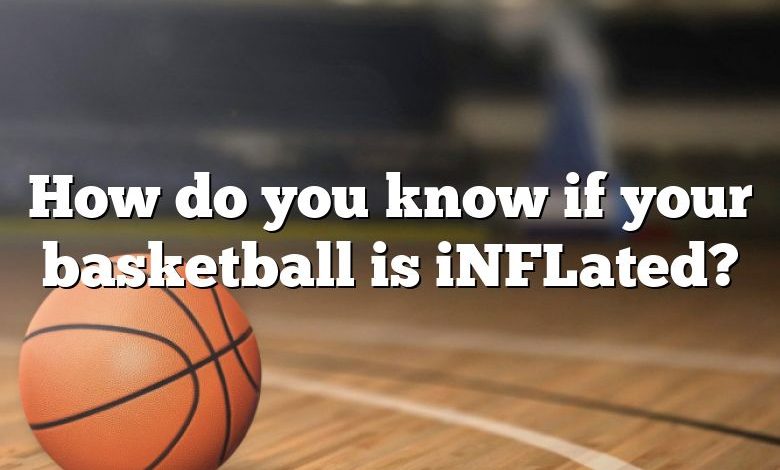 How do you know if your basketball is iNFLated?