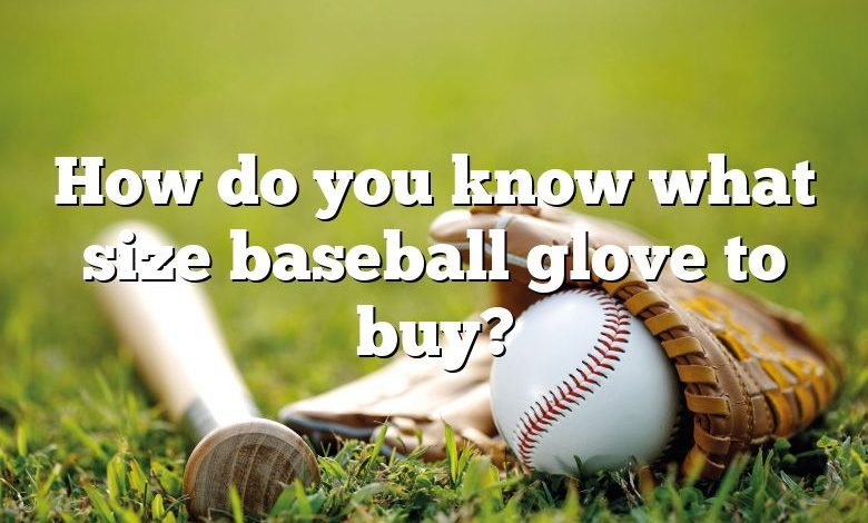 How do you know what size baseball glove to buy?