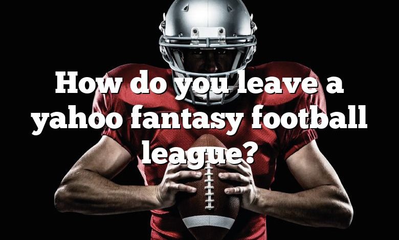 How do you leave a yahoo fantasy football league?