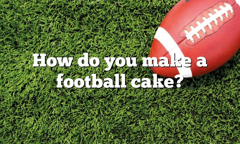 How do you make a football cake?