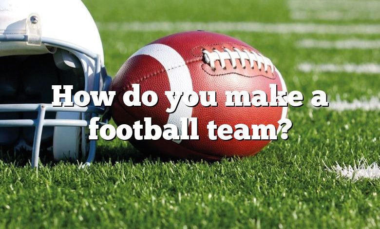 How do you make a football team?