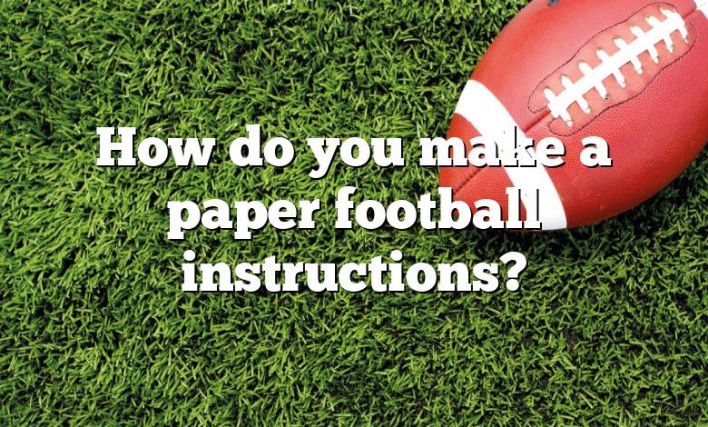 How do you make a paper football instructions?