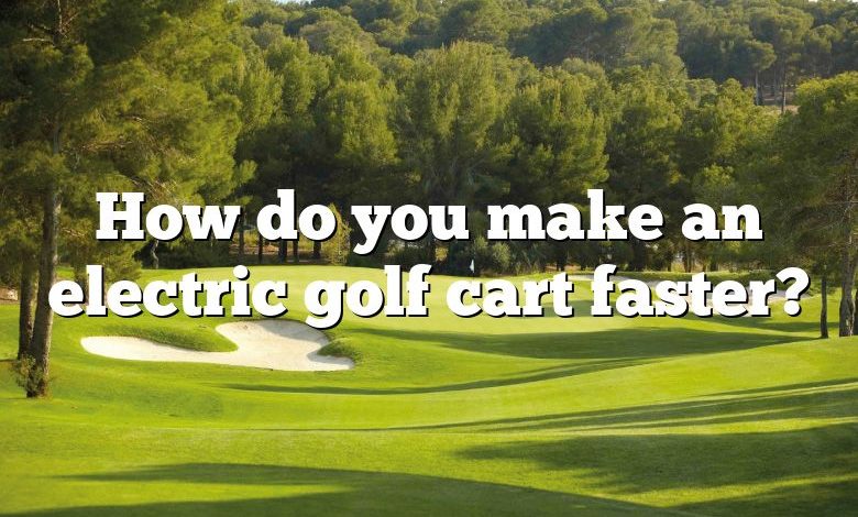 How do you make an electric golf cart faster?