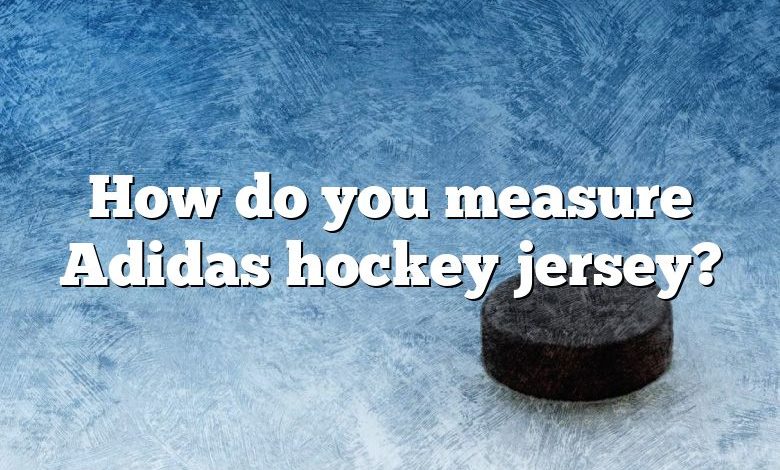 How do you measure Adidas hockey jersey?