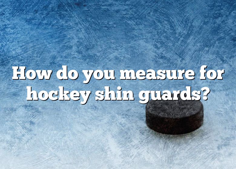 How Do You Measure For Hockey Shin Guards? DNA Of SPORTS