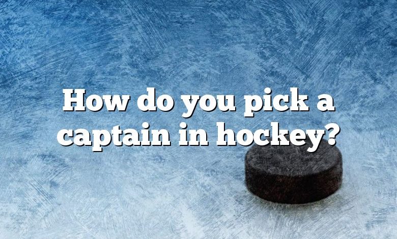 How do you pick a captain in hockey?