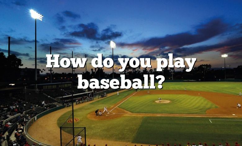 How do you play baseball?