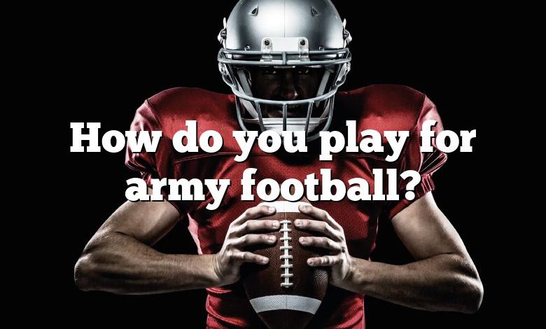 How do you play for army football?