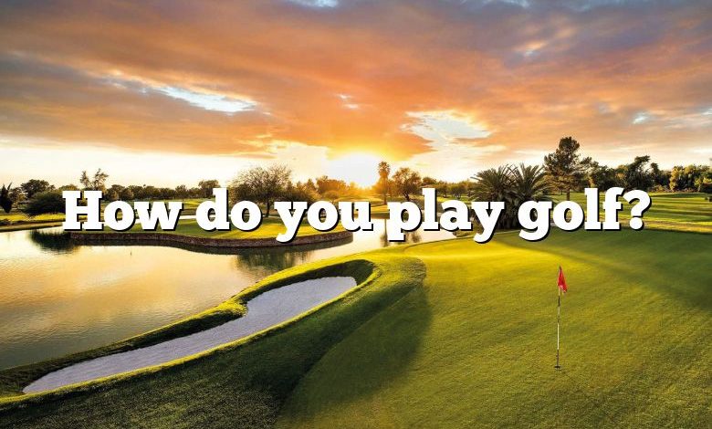 How do you play golf?