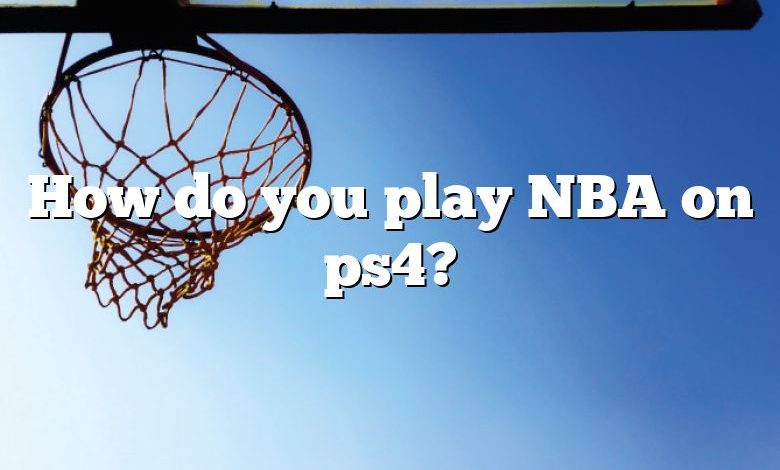 How do you play NBA on ps4?