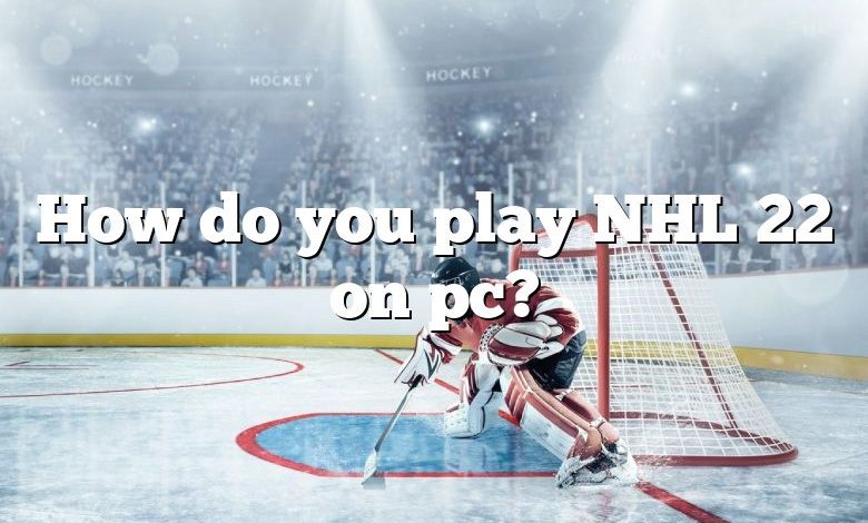 How do you play NHL 22 on pc?