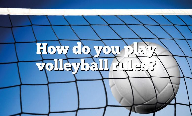 How do you play volleyball rules?