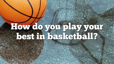 How do you play your best in basketball?