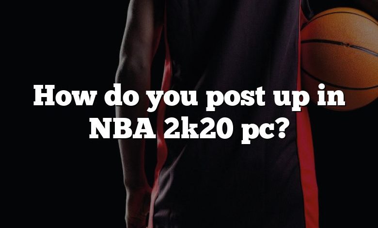 How do you post up in NBA 2k20 pc?