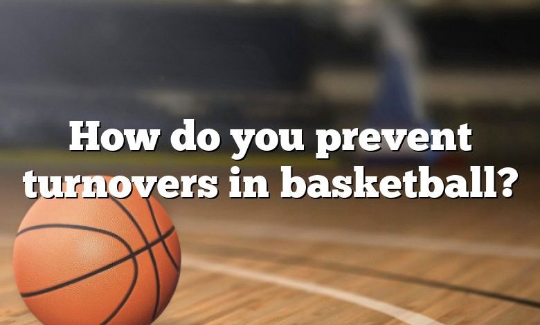 How do you prevent turnovers in basketball?