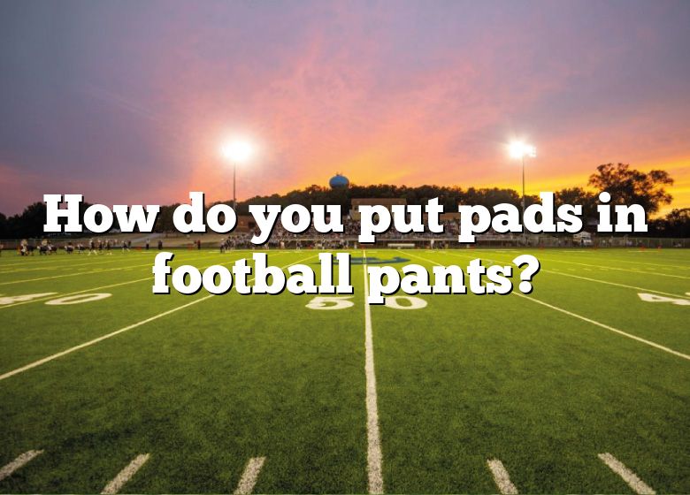 how-do-you-put-pads-in-football-pants-dna-of-sports