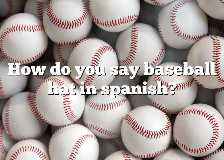 How To Say Baseball Hat In Spanish