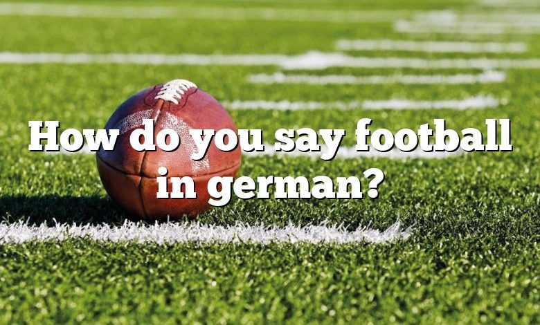 How do you say football in german?