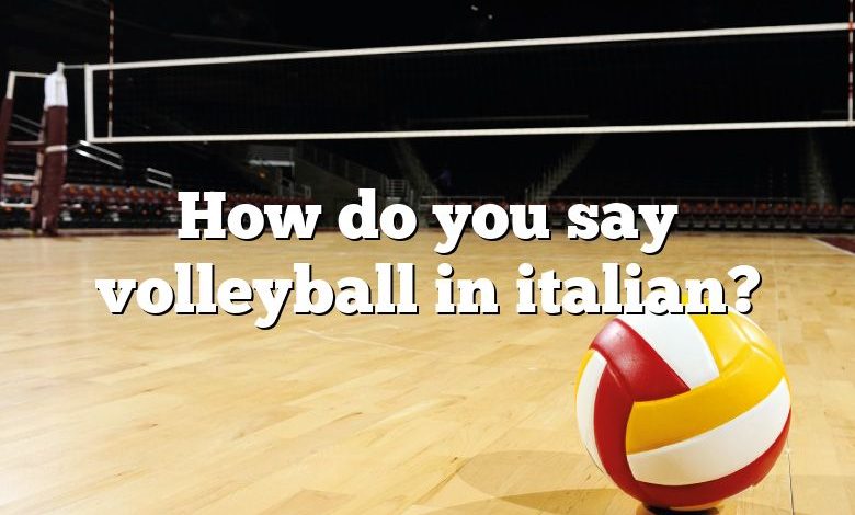 How do you say volleyball in italian?