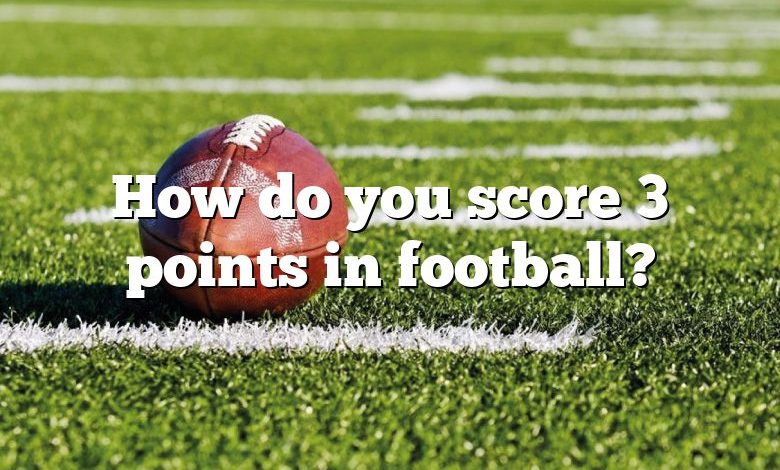 How do you score 3 points in football?