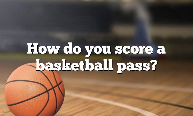 How do you score a basketball pass?