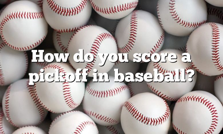 How do you score a pickoff in baseball?