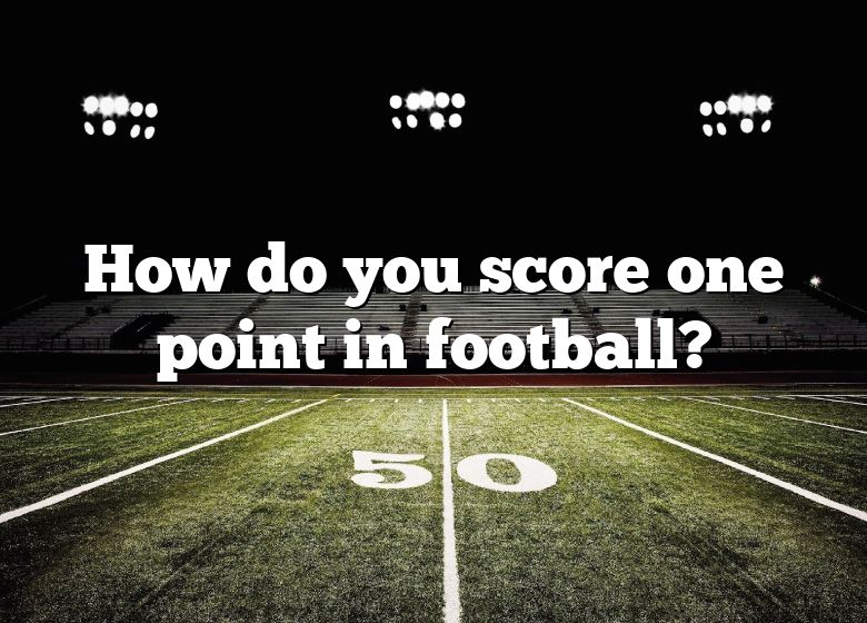 how-do-you-score-one-point-in-football-dna-of-sports