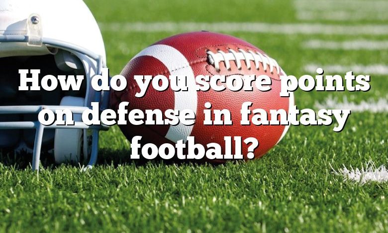 How do you score points on defense in fantasy football?