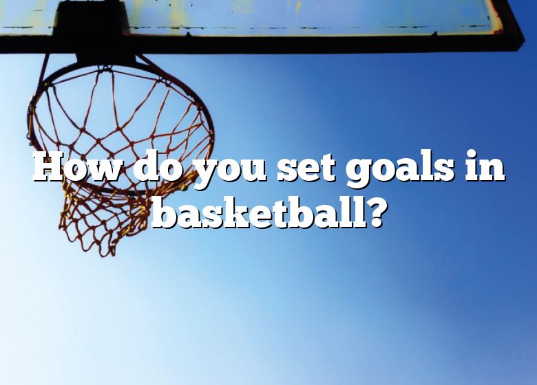 how-do-you-set-goals-in-basketball-dna-of-sports