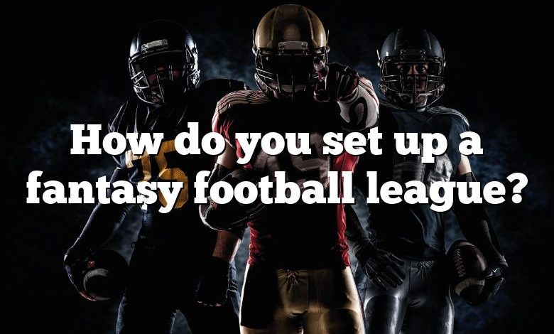 How do you set up a fantasy football league?