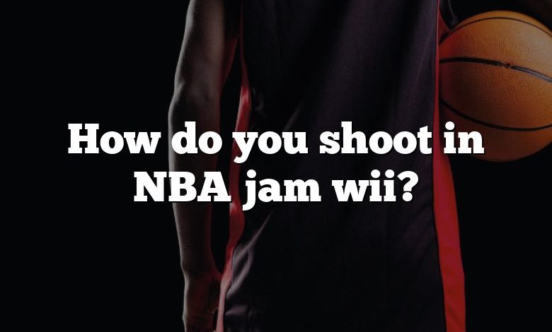 How do you shoot in NBA jam wii?