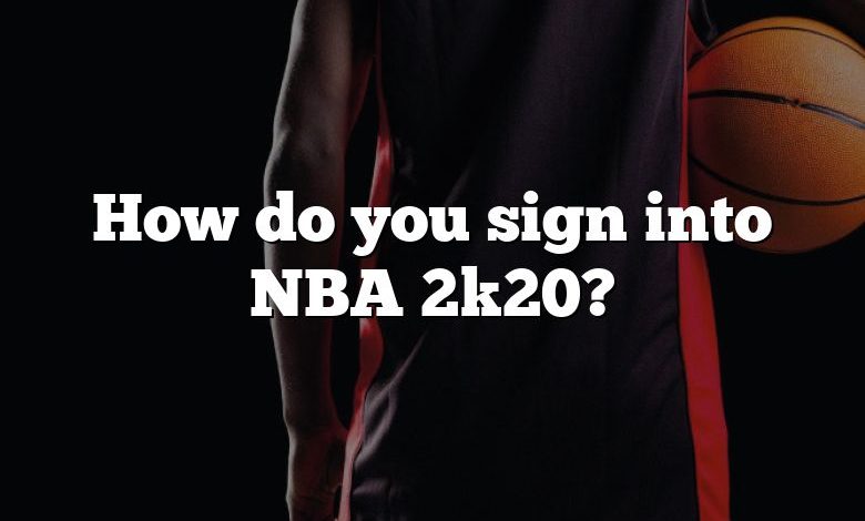 How do you sign into NBA 2k20?