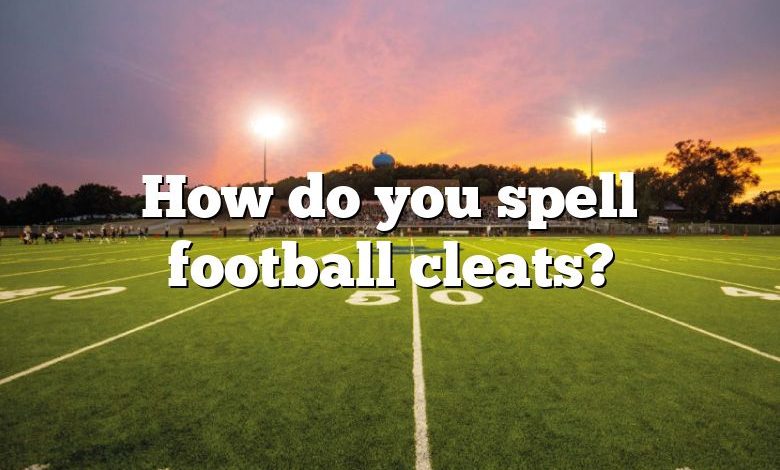 How do you spell football cleats?